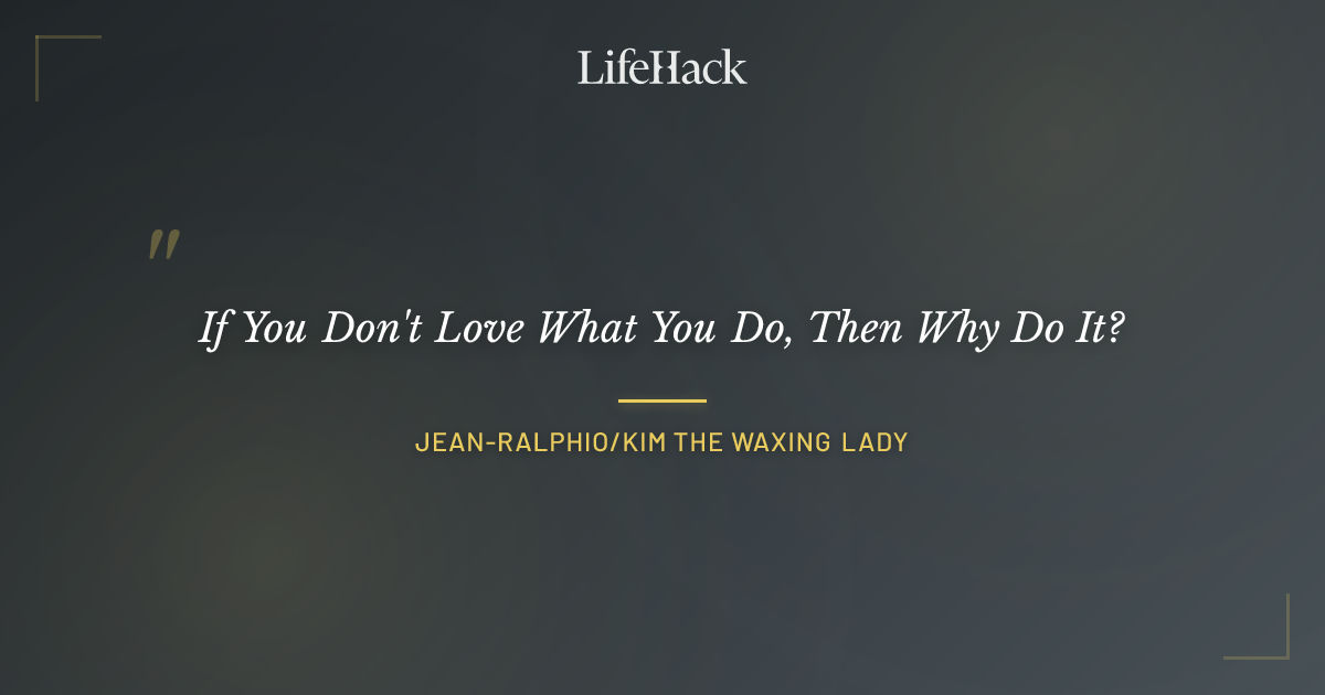 Quote by Jean-Ralphio/Kim The Waxing Lady