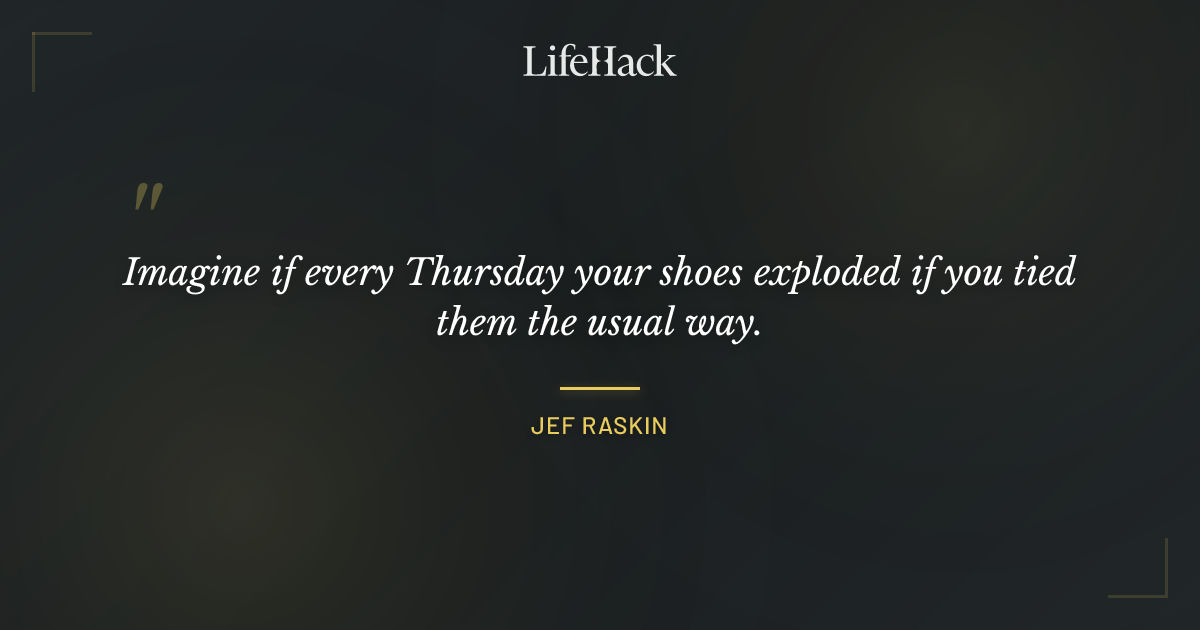 Quote by Jef Raskin