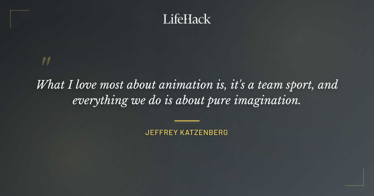 Quote by Jeffrey Katzenberg