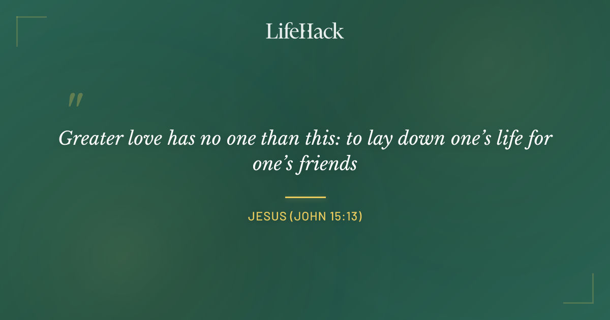 Quote by Jesus (John 15:13)