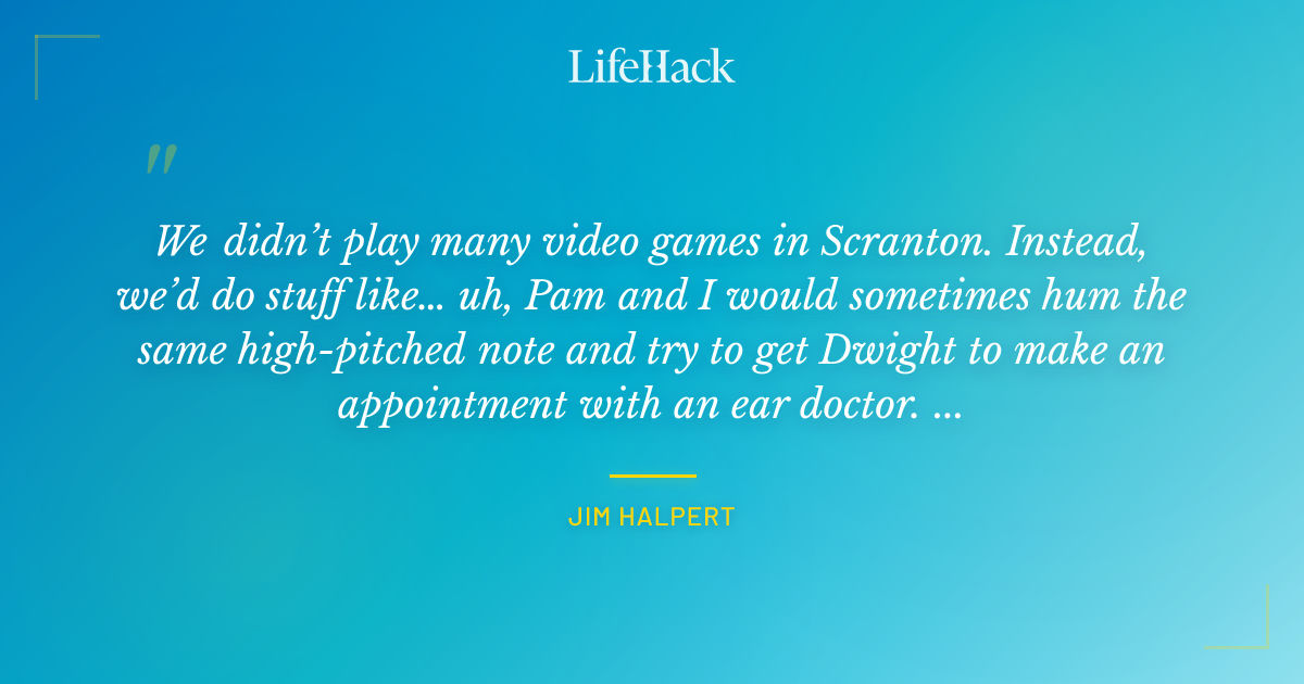 Quote by Jim Halpert