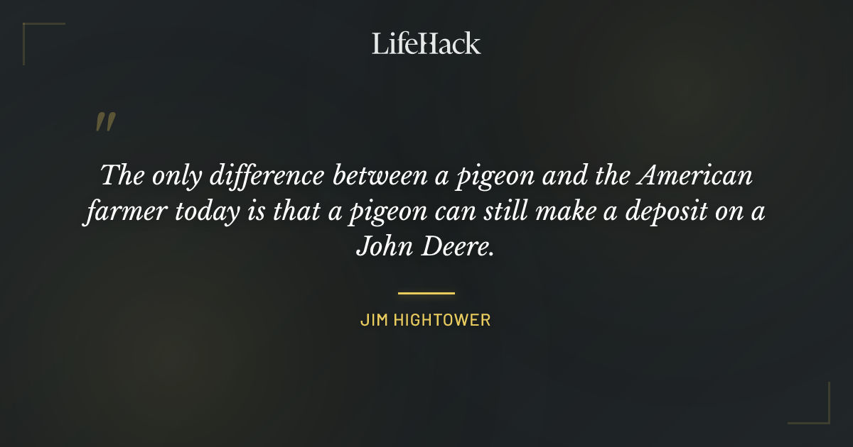 Quote by Jim Hightower