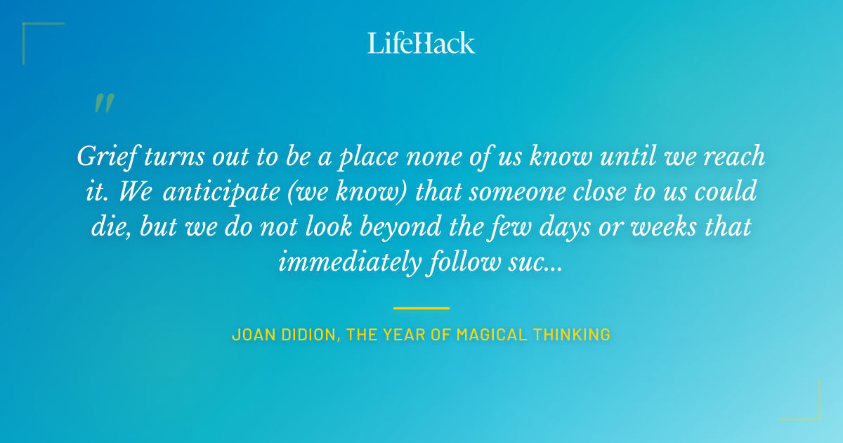 Quote by Joan Didion, The Year of Magical Thinking