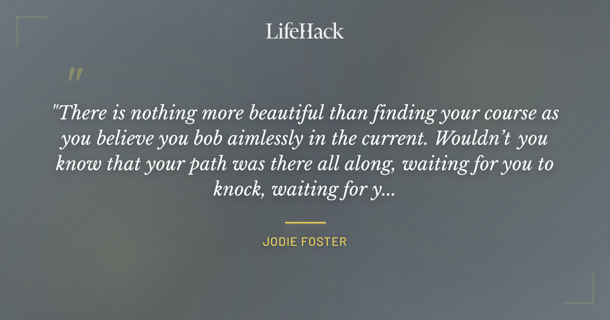 Quote by Jodie Foster