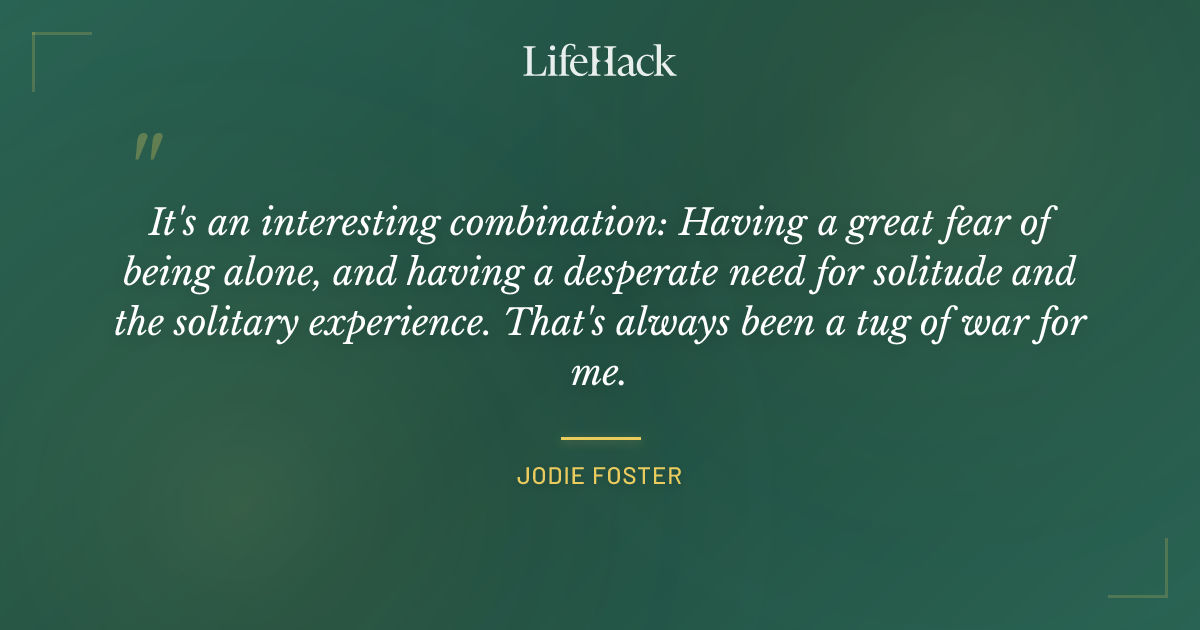 Quote by Jodie Foster