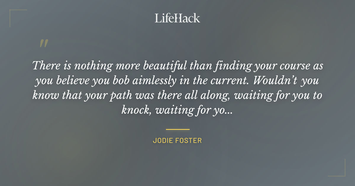 Quote by Jodie Foster