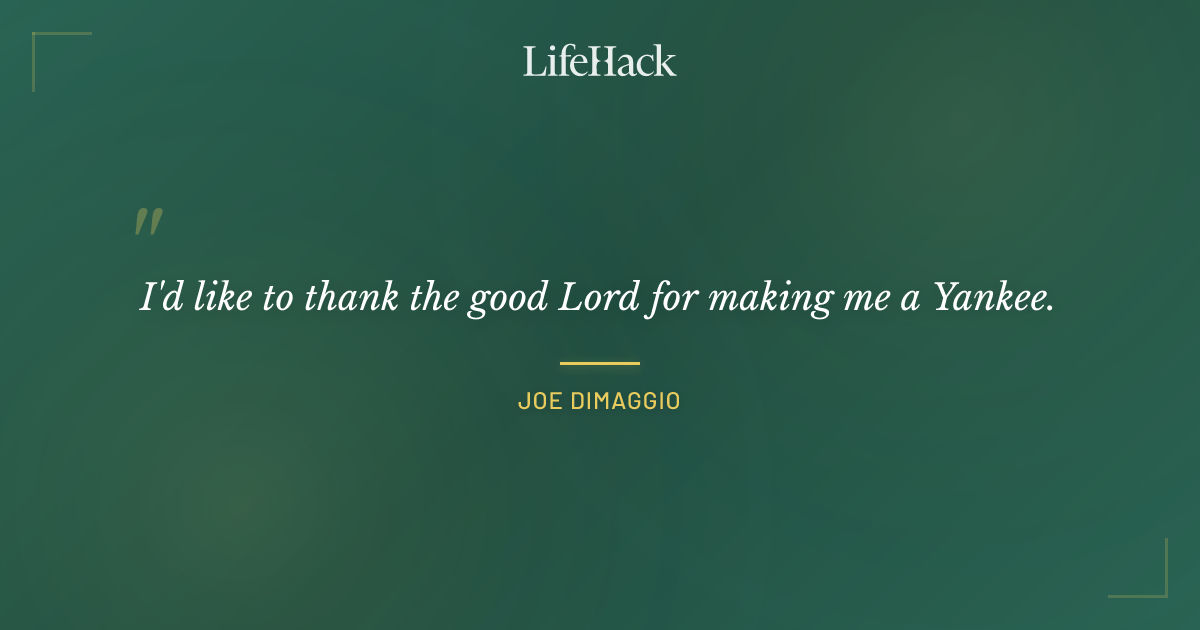 Quote by Joe DiMaggio