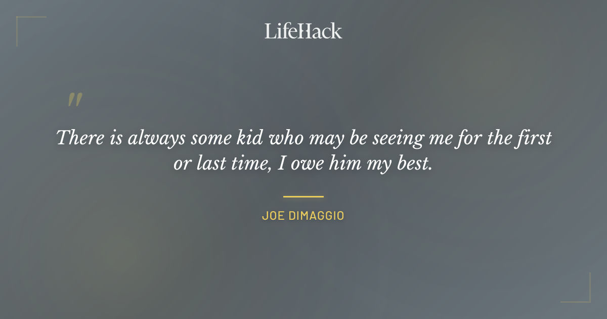 Quote by Joe DiMaggio
