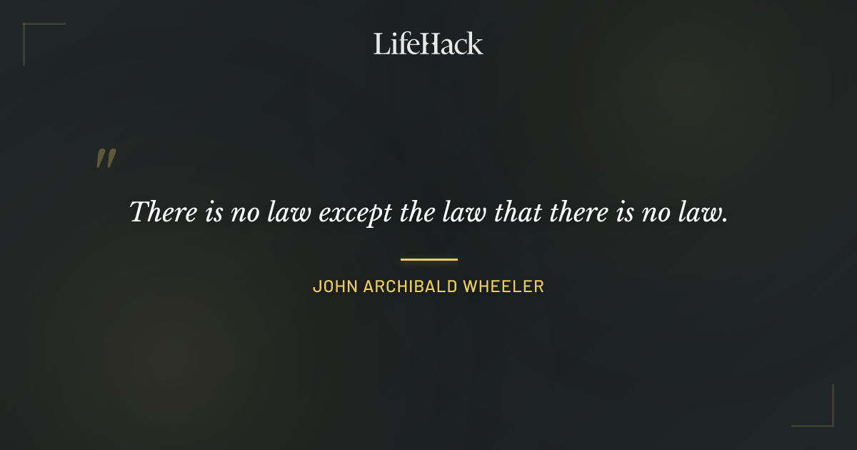 Quote by John Archibald Wheeler