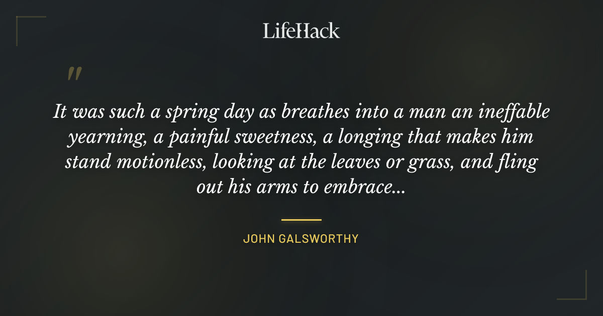 Quote by John Galsworthy