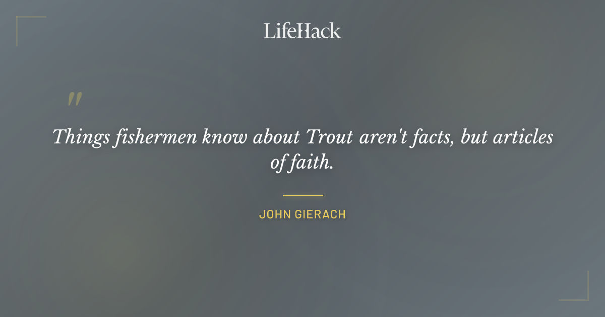 Quote by John Gierach