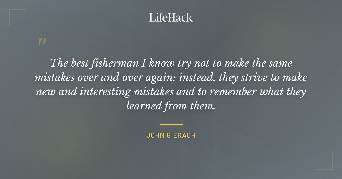 Quote by John Gierach