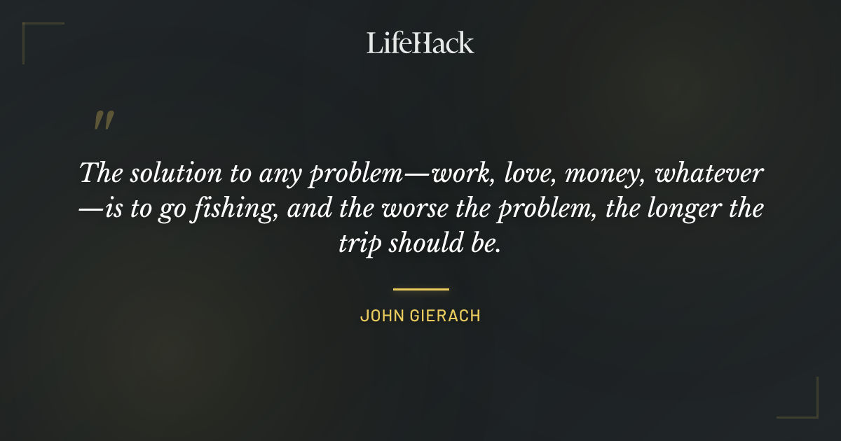 Quote by John Gierach