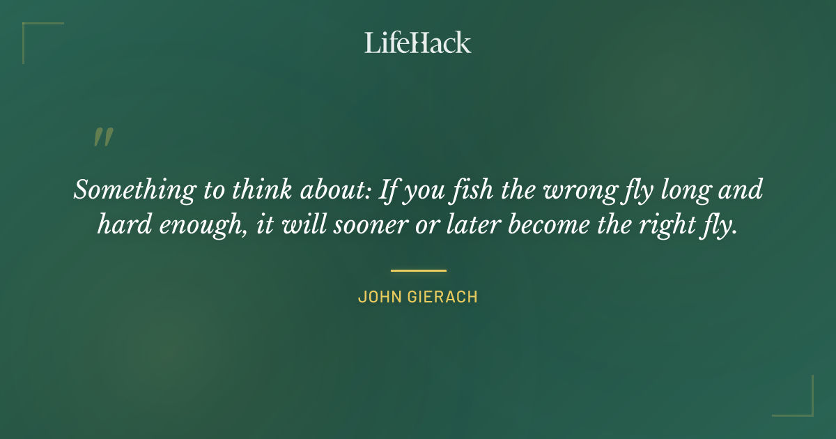 Quote by John Gierach