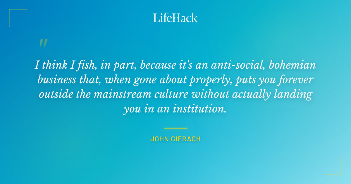 Quote by John Gierach