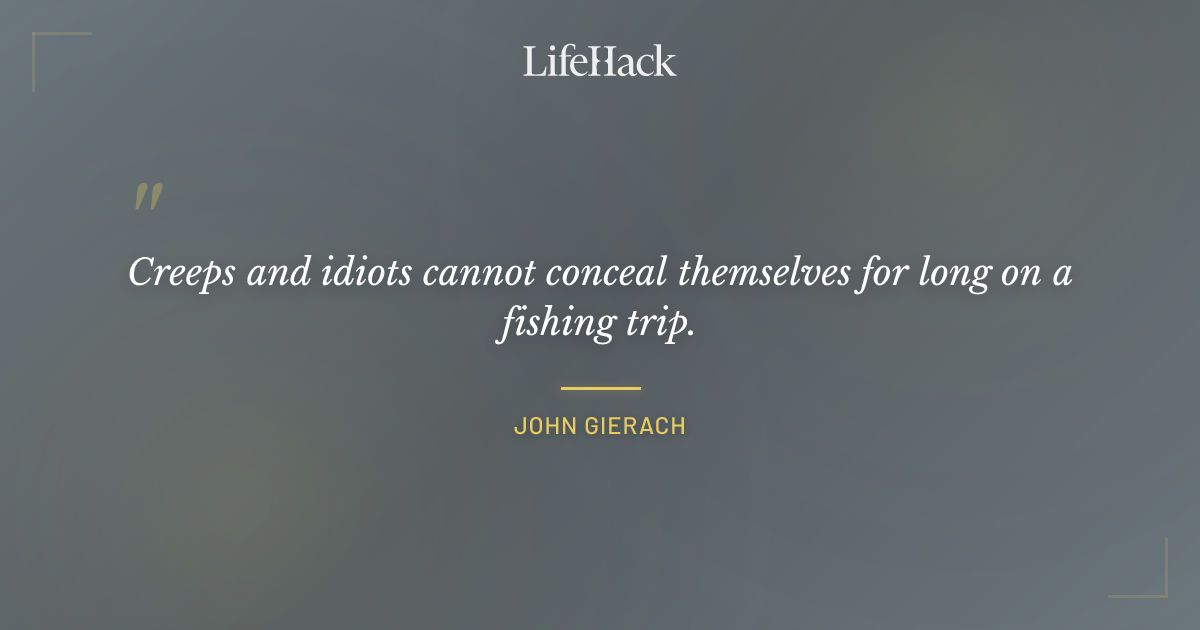 Quote by John Gierach