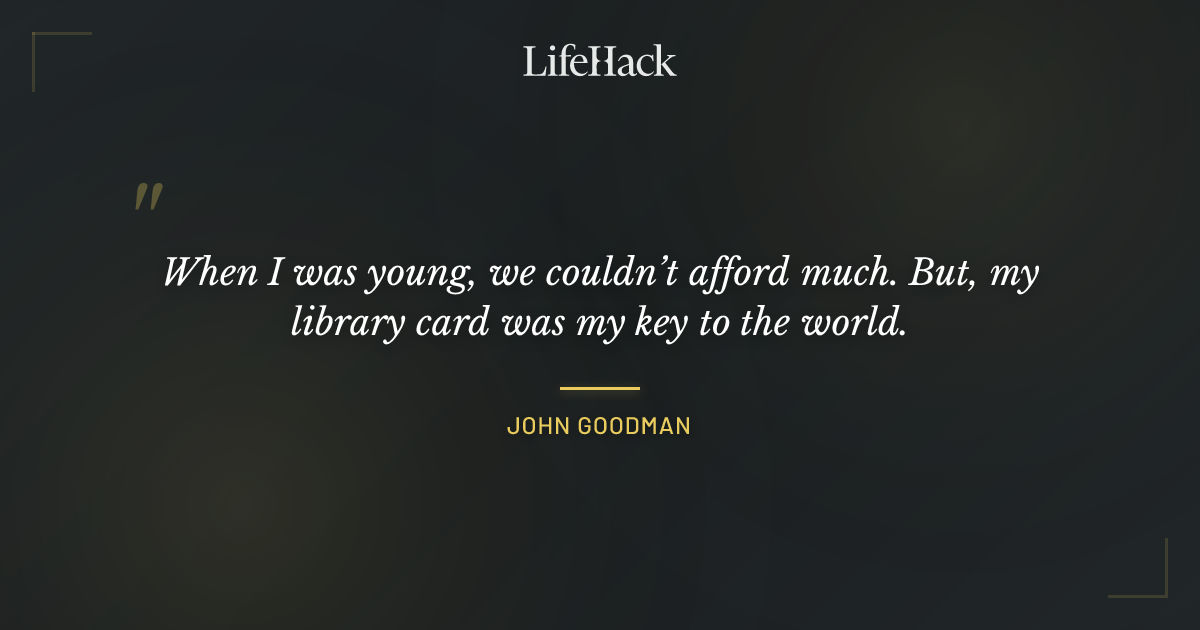 Quote by John Goodman