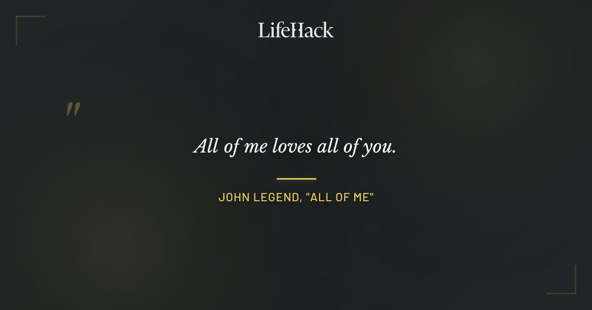 Quote by John Legend, "All of Me"