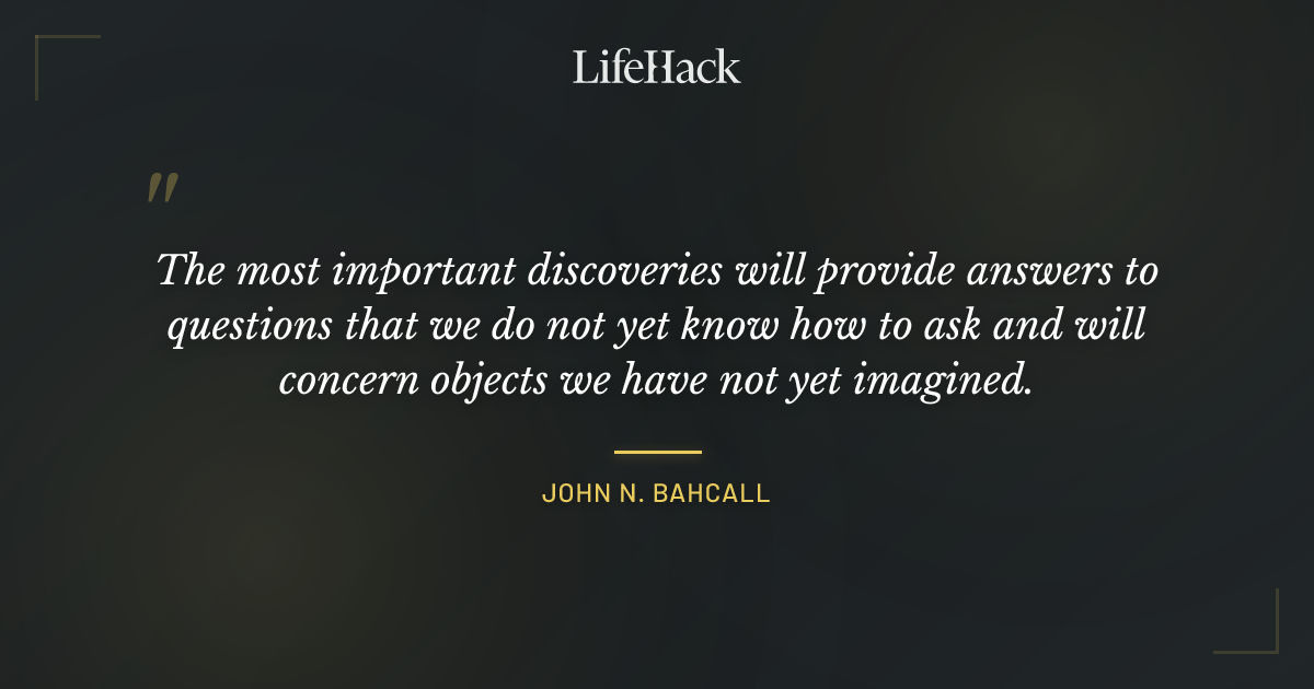 Quote by John N. Bahcall