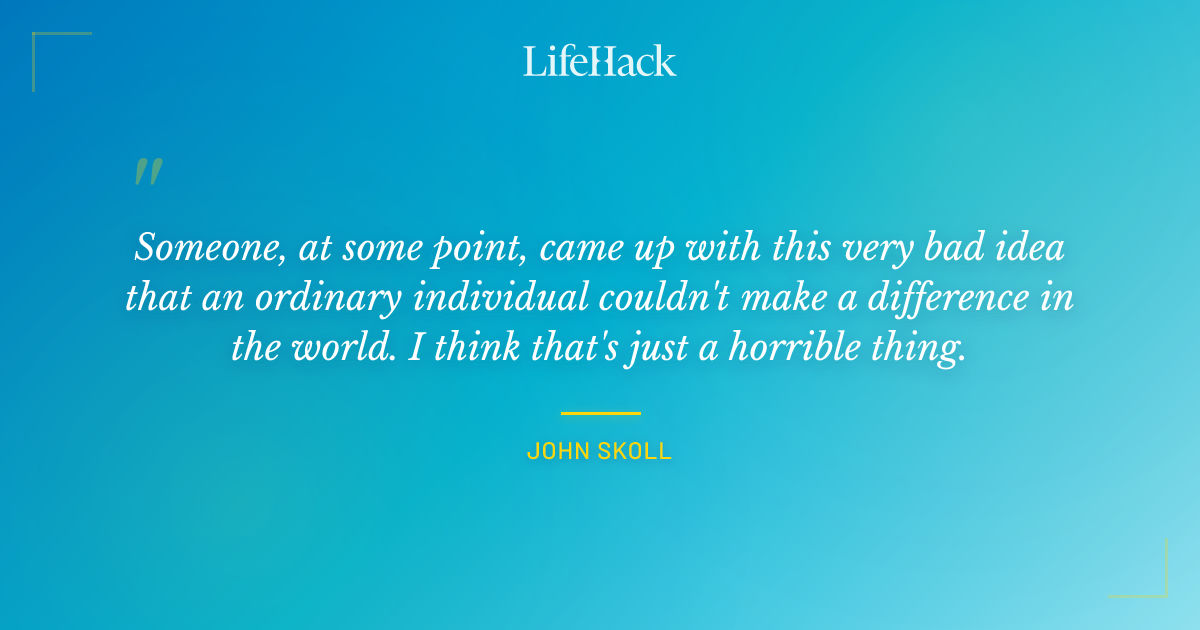 Quote by John Skoll