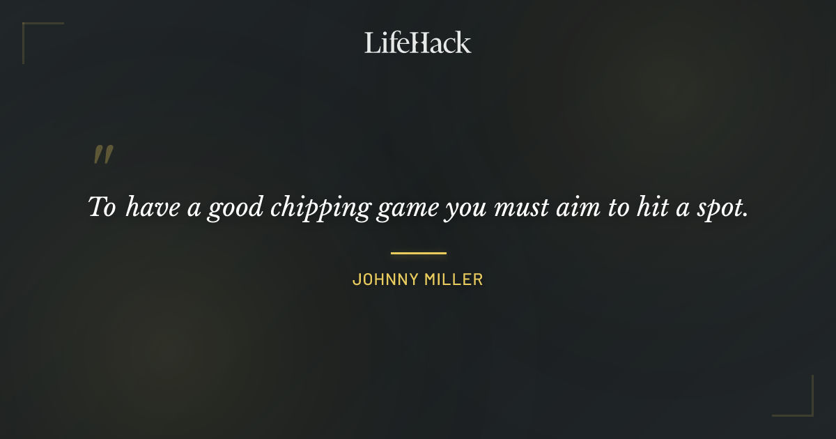 Quote by Johnny Miller