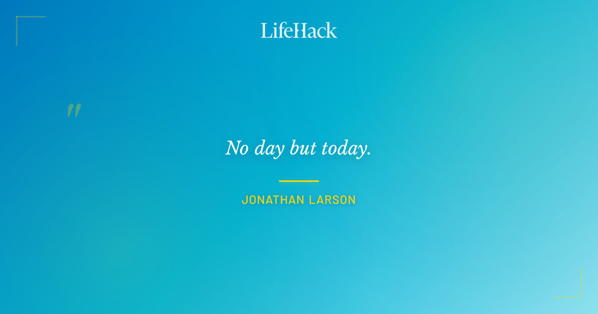 Quote by Jonathan Larson