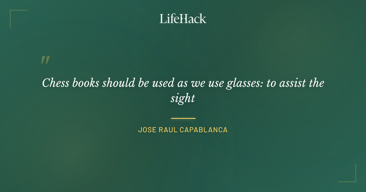 Quote by Jose Raul Capablanca