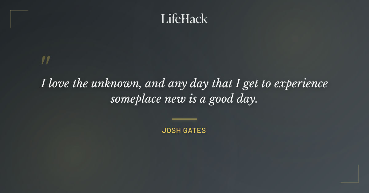 Quote by Josh Gates