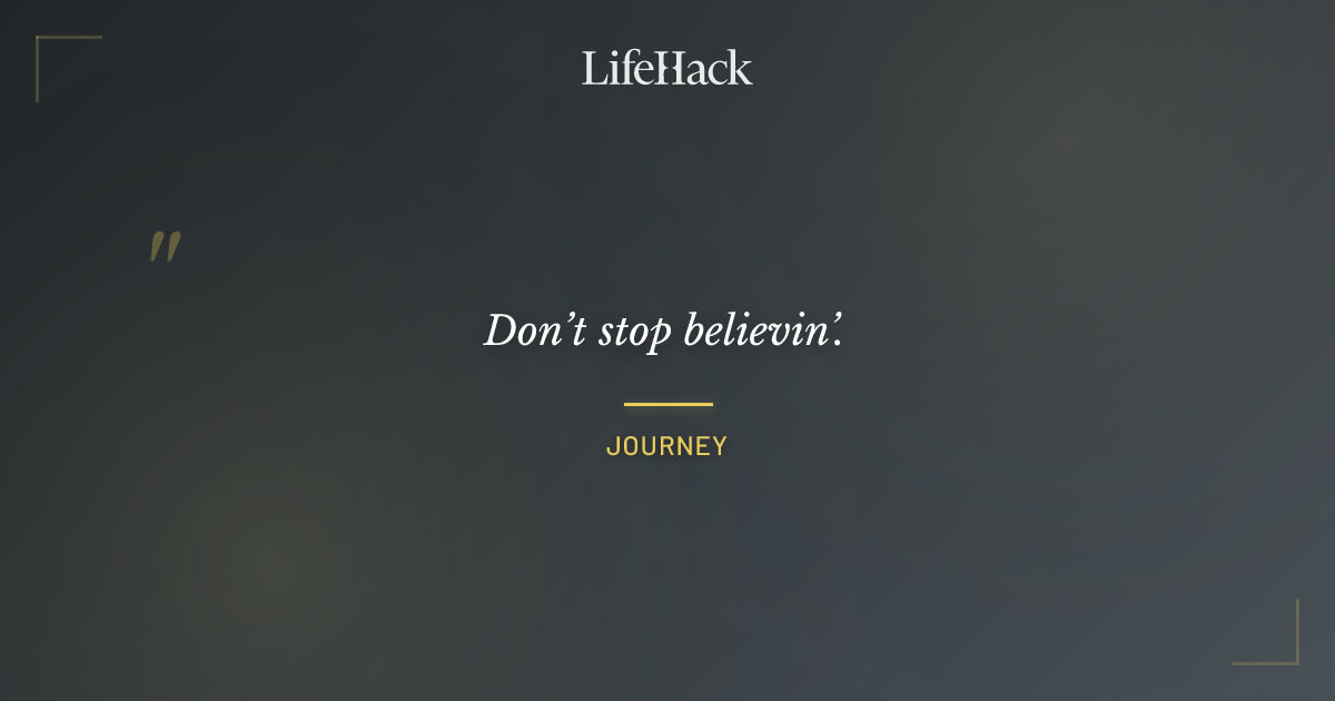 Quote by Journey