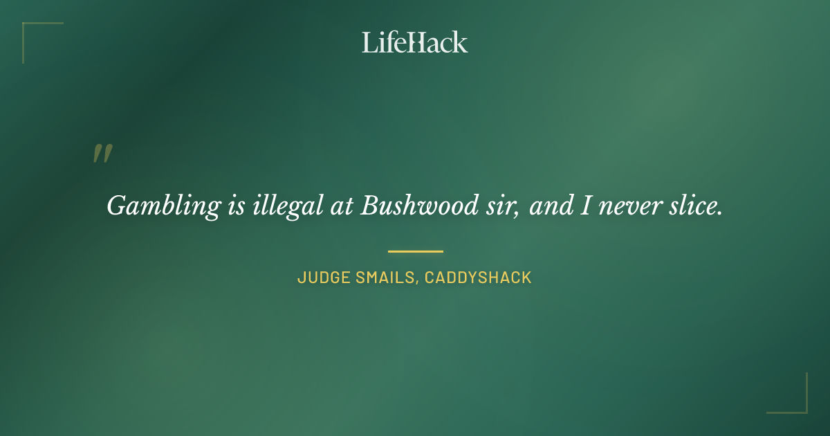 Quote by Judge Smails, Caddyshack