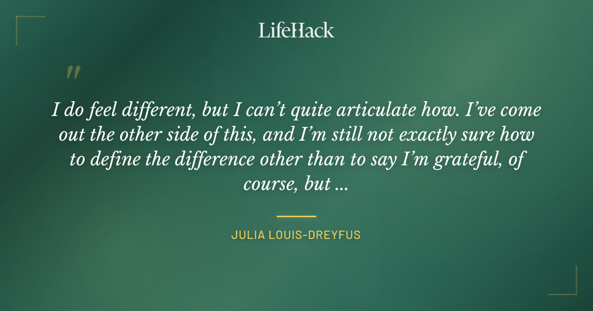 Quote by Julia Louis-Dreyfus