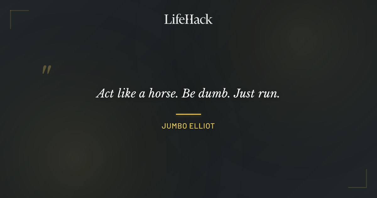 Quote by Jumbo Elliot