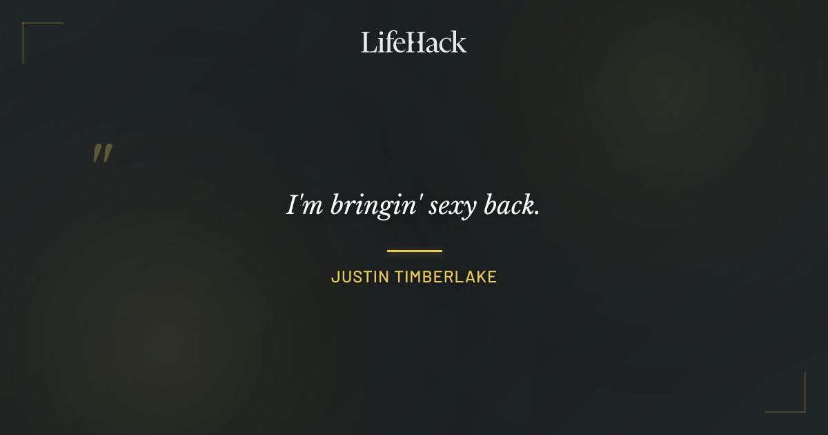 Quote by Justin Timberlake