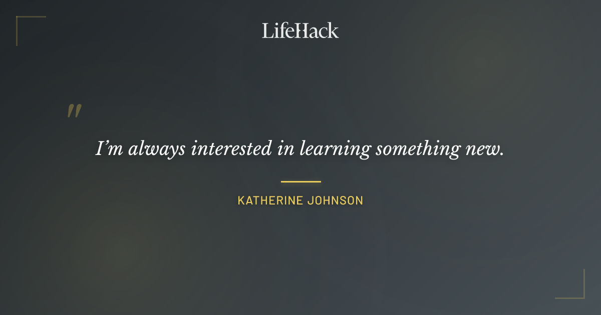 Quote by Katherine Johnson