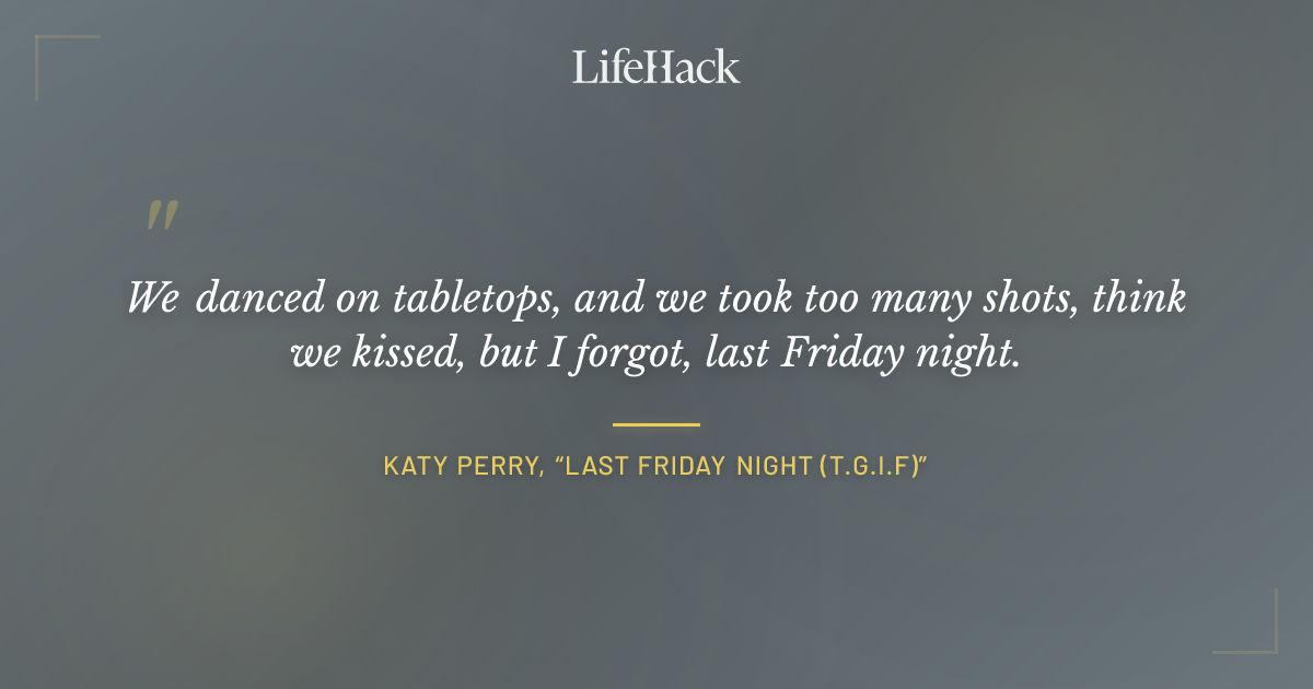 Quote by Katy Perry, “Last Friday Night (T.G.I.F)”