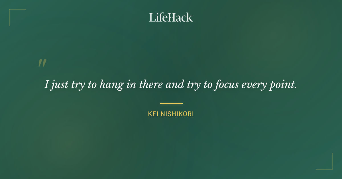 Quote by Kei Nishikori