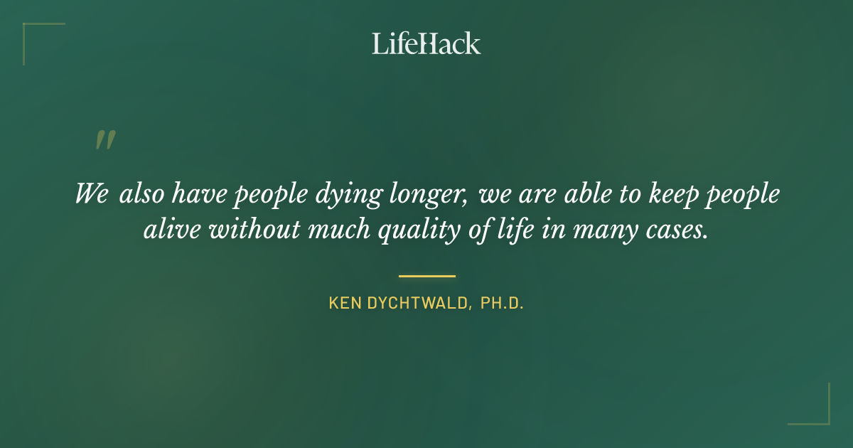 Quote by Ken Dychtwald, Ph.D.