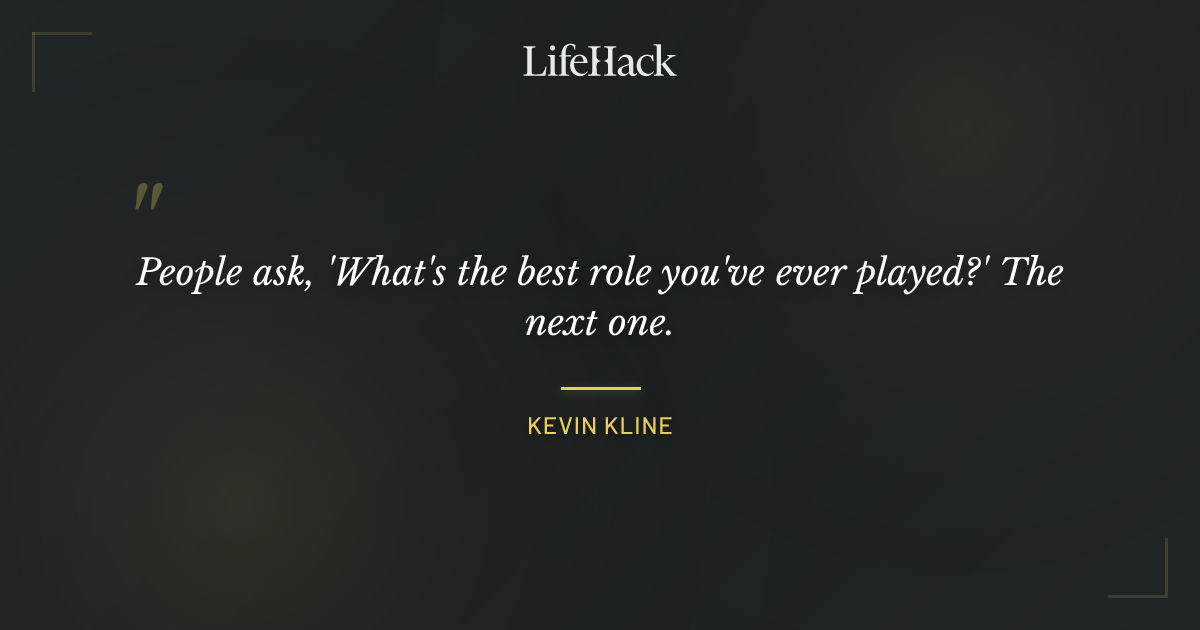 Quote by Kevin Kline