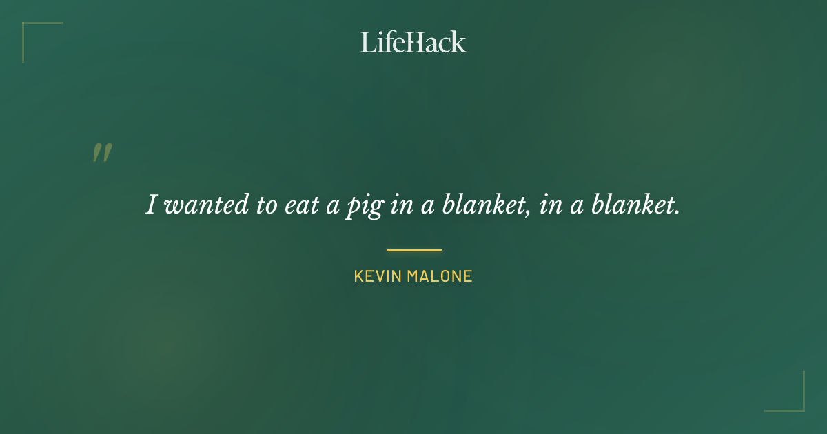 Quote by Kevin Malone