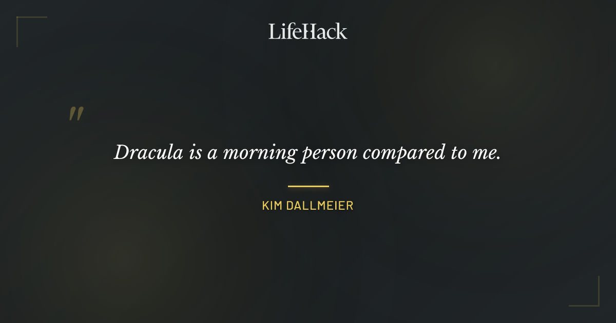 Quote by Kim Dallmeier