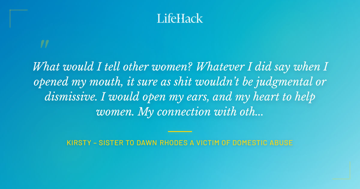 Quote by Kirsty – Sister to Dawn Rhodes a victim of Domestic Abuse