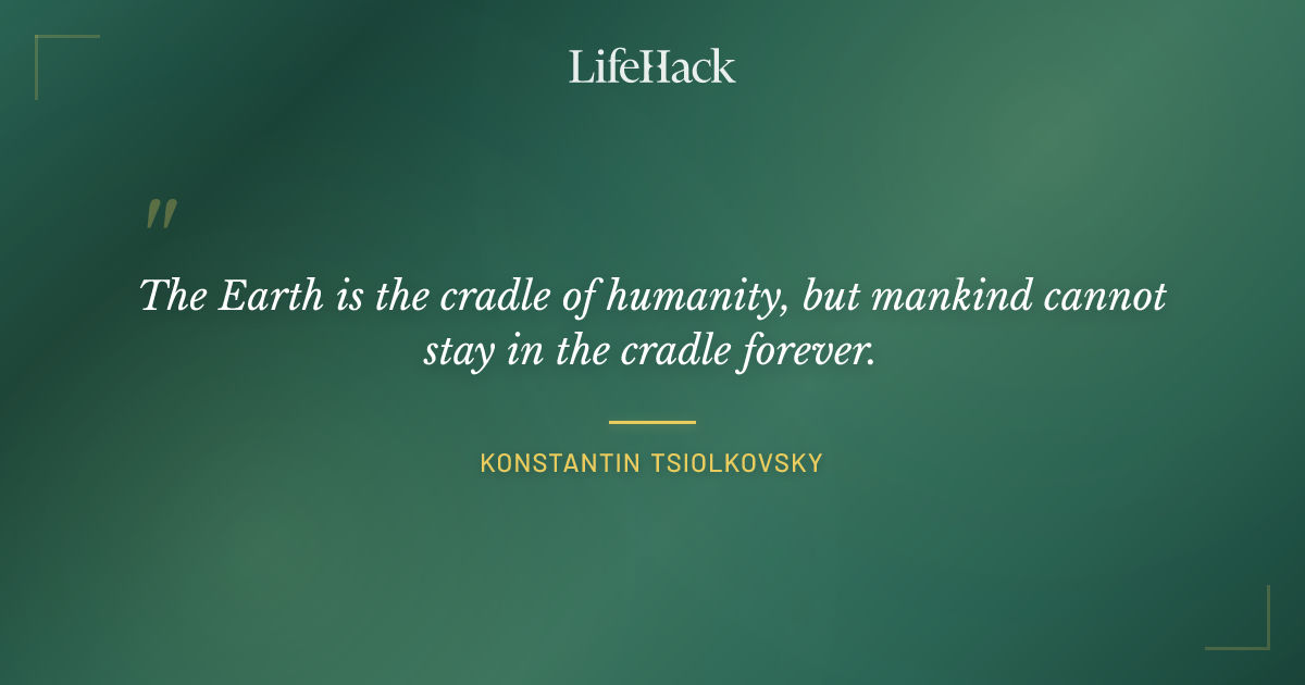 Quote by Konstantin Tsiolkovsky