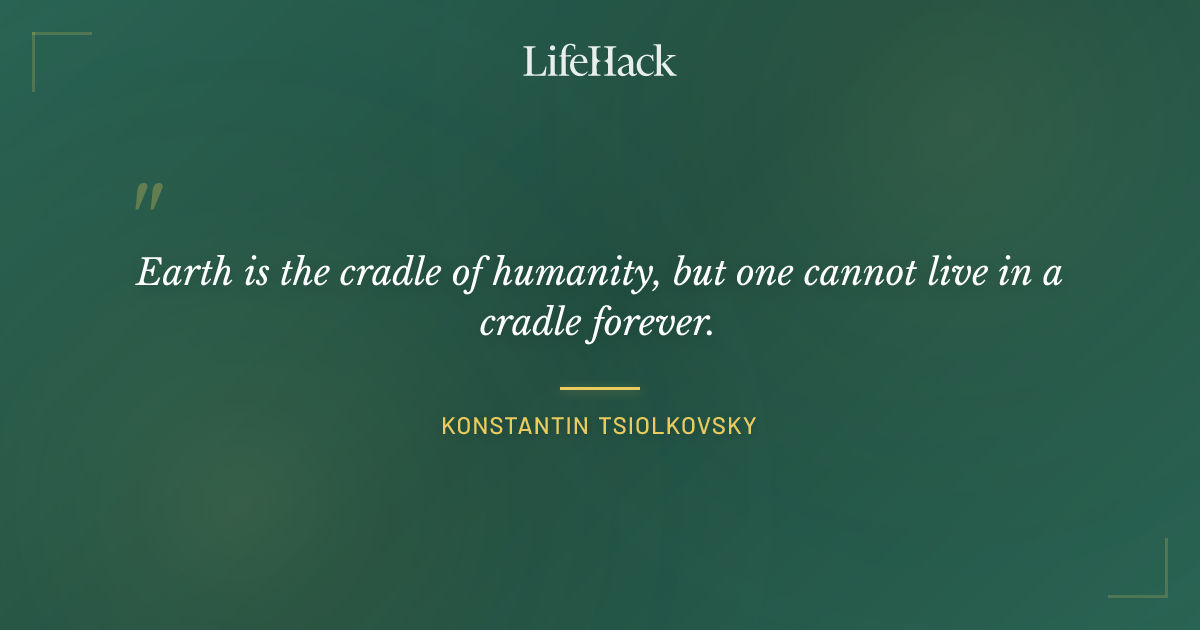 Quote by Konstantin Tsiolkovsky