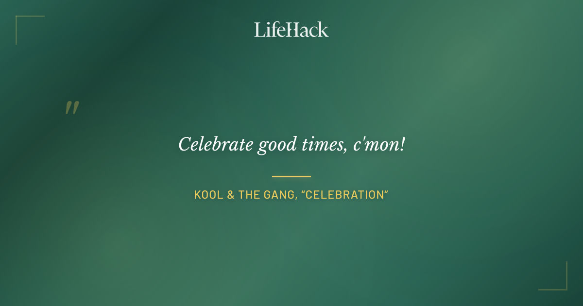 Quote by Kool & The Gang, “Celebration”