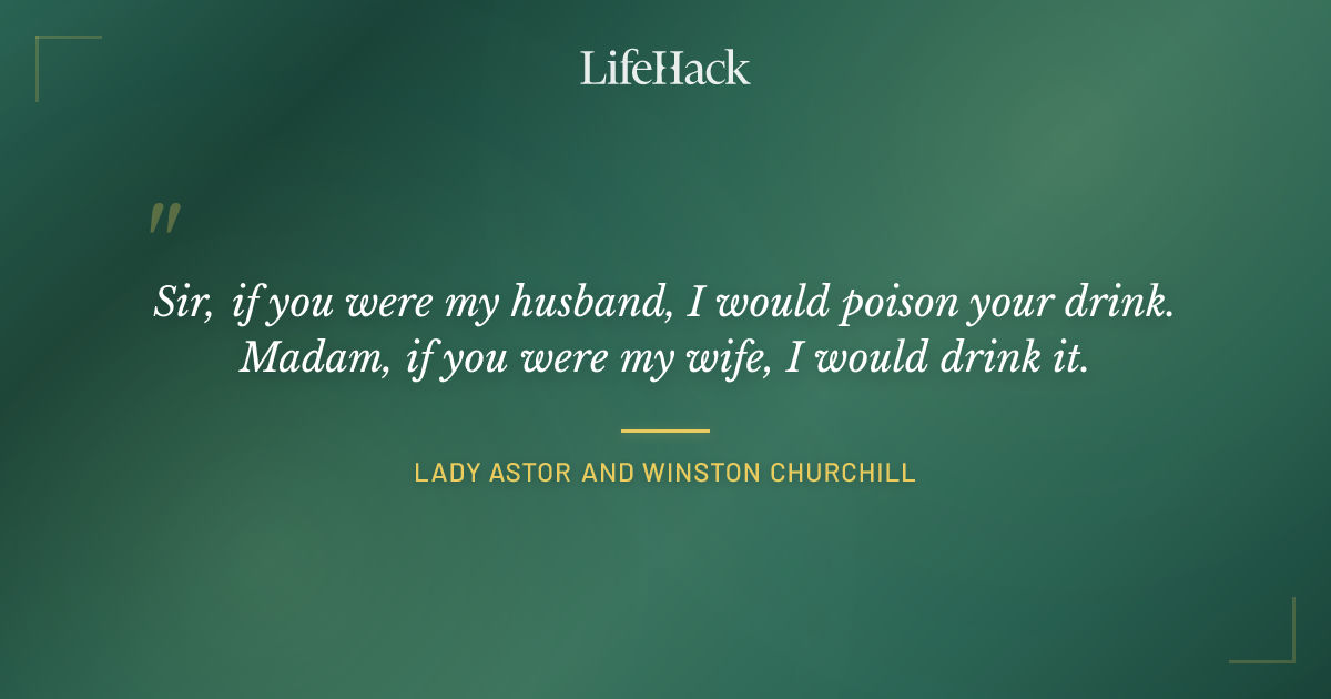 Quote by Lady Astor and Winston Churchill