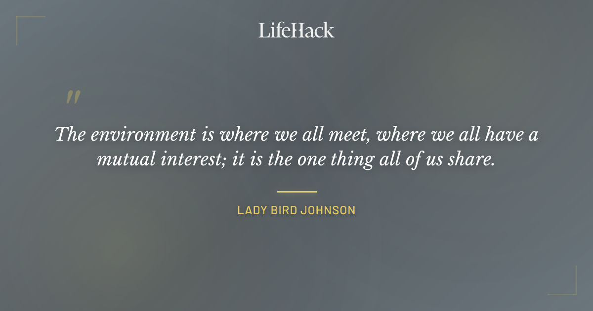 Quote by Lady Bird Johnson