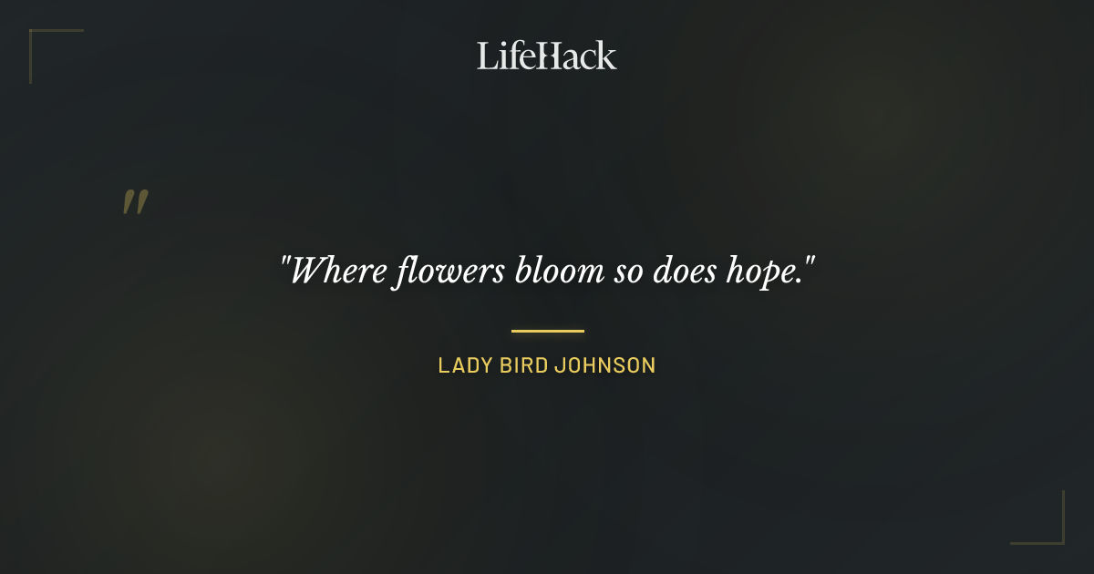 Quote by Lady Bird Johnson