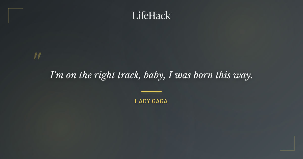 Quote by Lady Gaga