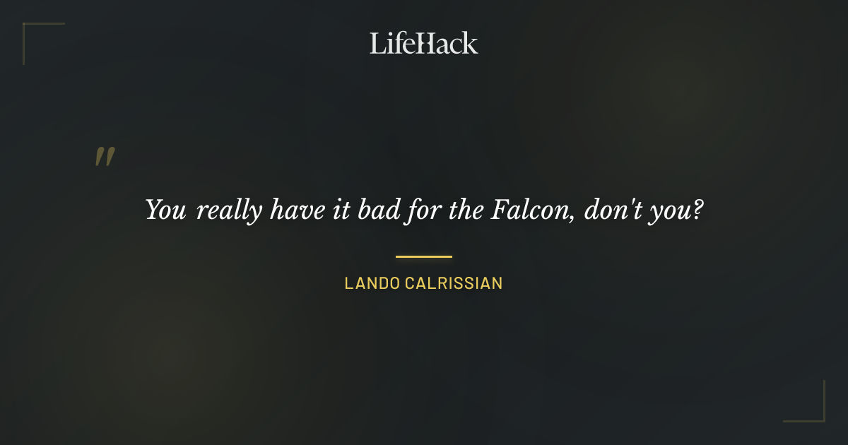 Quote by Lando Calrissian