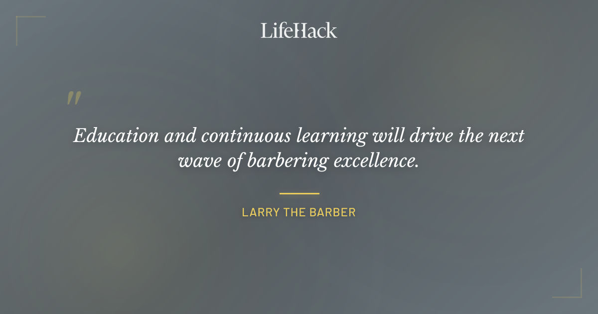 Quote by Larry the Barber